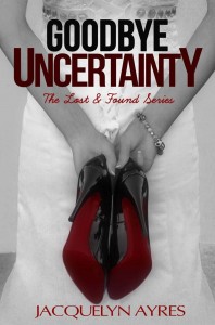 Goodbye Uncertainty (#3 in the Lost and Found Series) by Jacquelyn AyresNew Release and Giveaway!