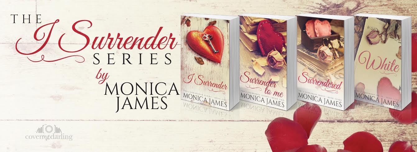 Here are the brand new covers for the I SURRENDER SERIES by Monica James