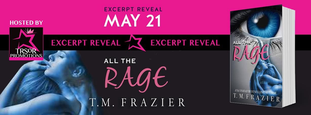 All The Rage by T.M. Frazier excerpt reveal