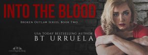 Into the Blood (Book2 The Broken Outlaw Series)by BT Urruela Release Blitz
