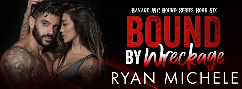 Release Blitz: Bound By Wreckage(Book 6 Of Ravage MC Bound) by Ryan Michele
