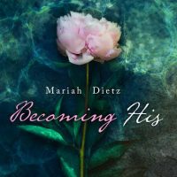 Becoming His by Mariah Dietz Cover Reveal + Giveawy