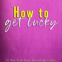 How to Get Lucky by Lauren Blakely & Joe Arden