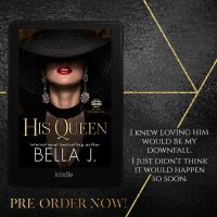 PreOrder: His Queen by Bella J.
